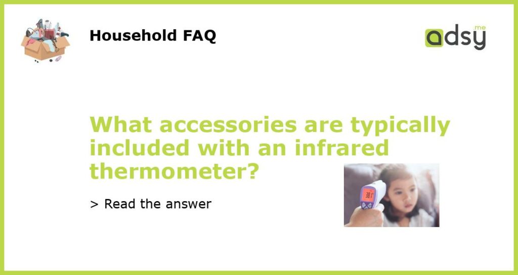 What accessories are typically included with an infrared thermometer featured