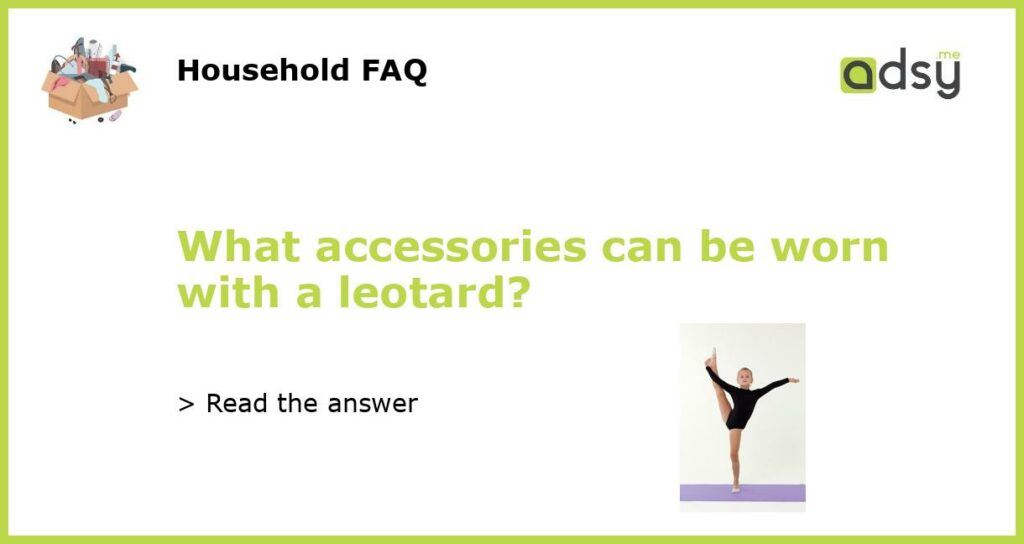 What accessories can be worn with a leotard featured