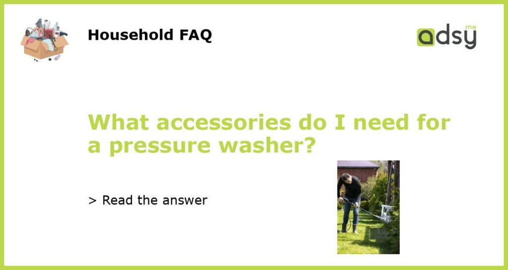 What accessories do I need for a pressure washer featured