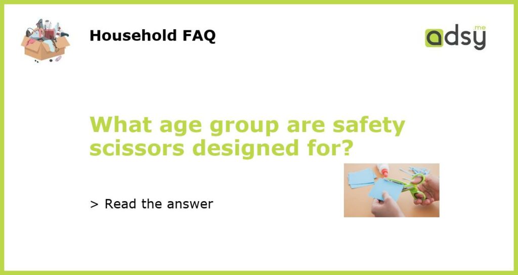 What age group are safety scissors designed for featured