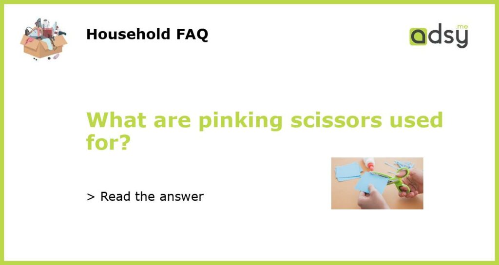 What are pinking scissors used for featured