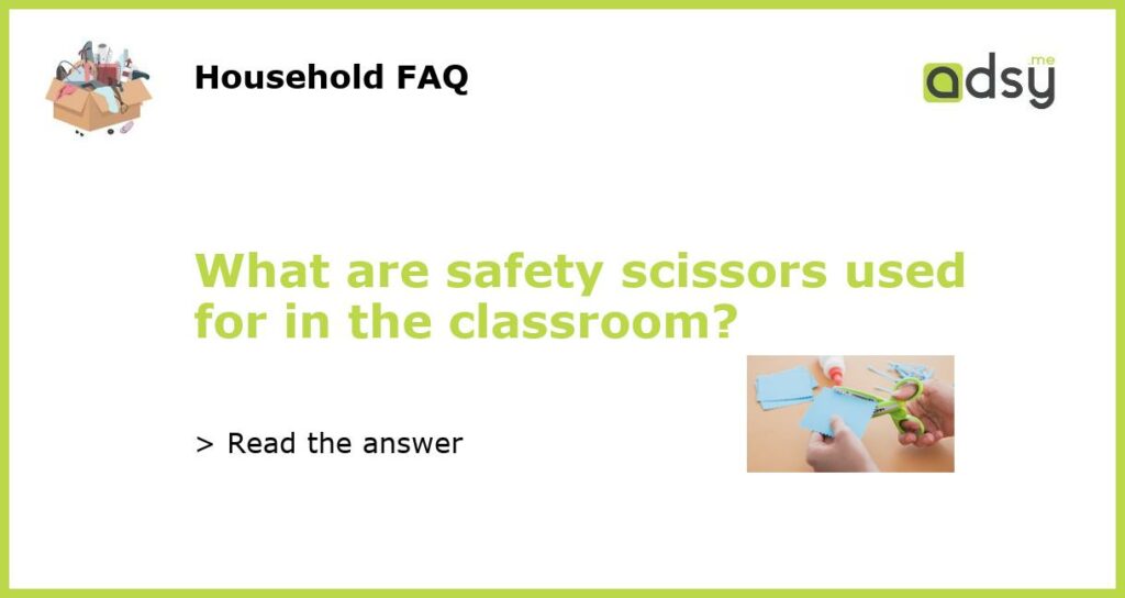 What are safety scissors used for in the classroom featured