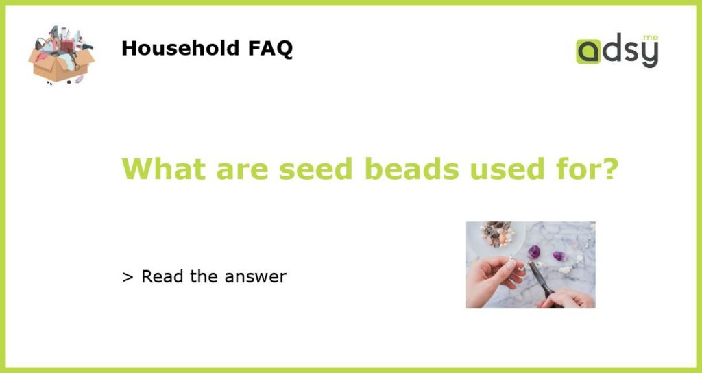 What are seed beads used for featured