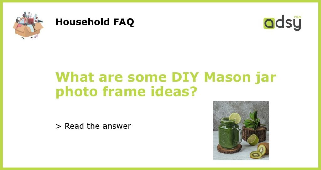 What are some DIY Mason jar photo frame ideas featured
