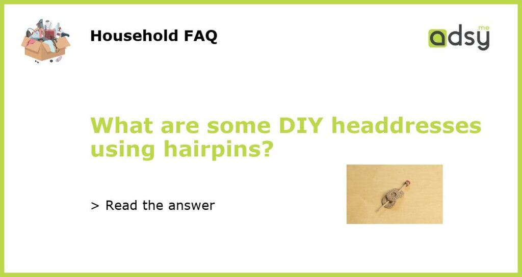 What are some DIY headdresses using hairpins featured