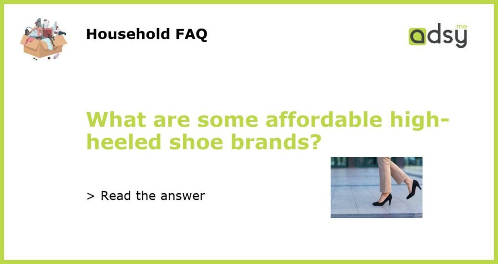 What are some affordable high heeled shoe brands featured