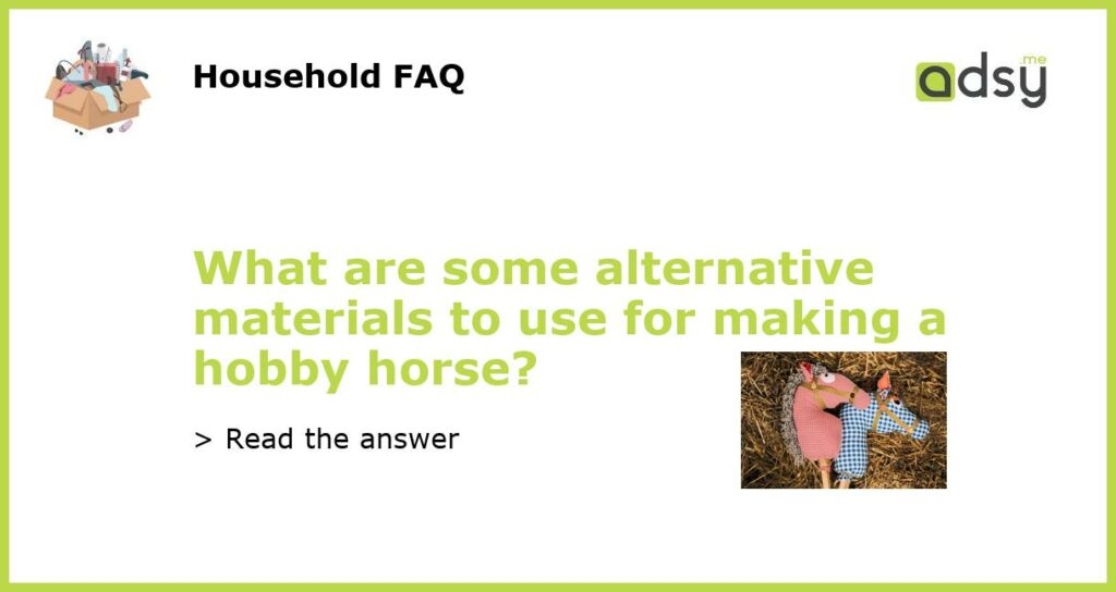 What are some alternative materials to use for making a hobby horse featured