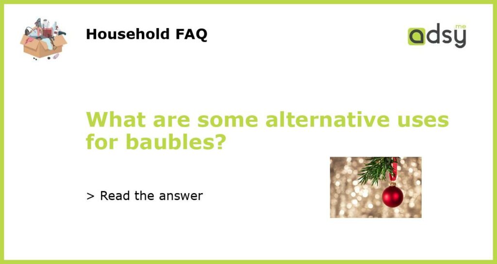 What are some alternative uses for baubles featured