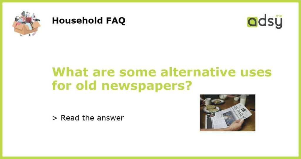 What are some alternative uses for old newspapers featured