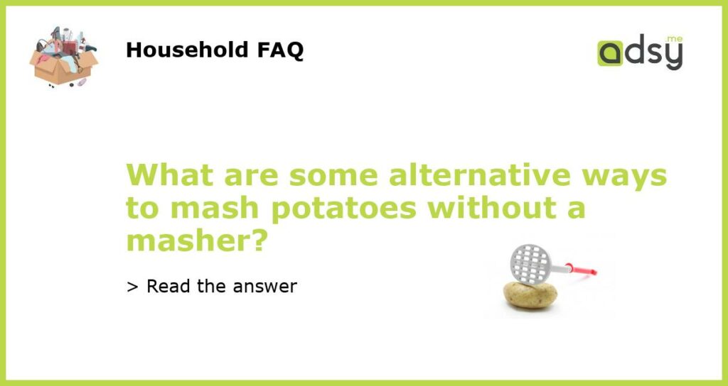 What are some alternative ways to mash potatoes without a masher featured