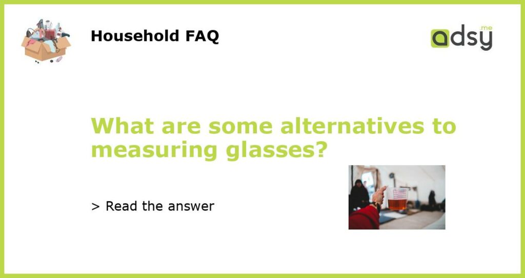 What are some alternatives to measuring glasses featured