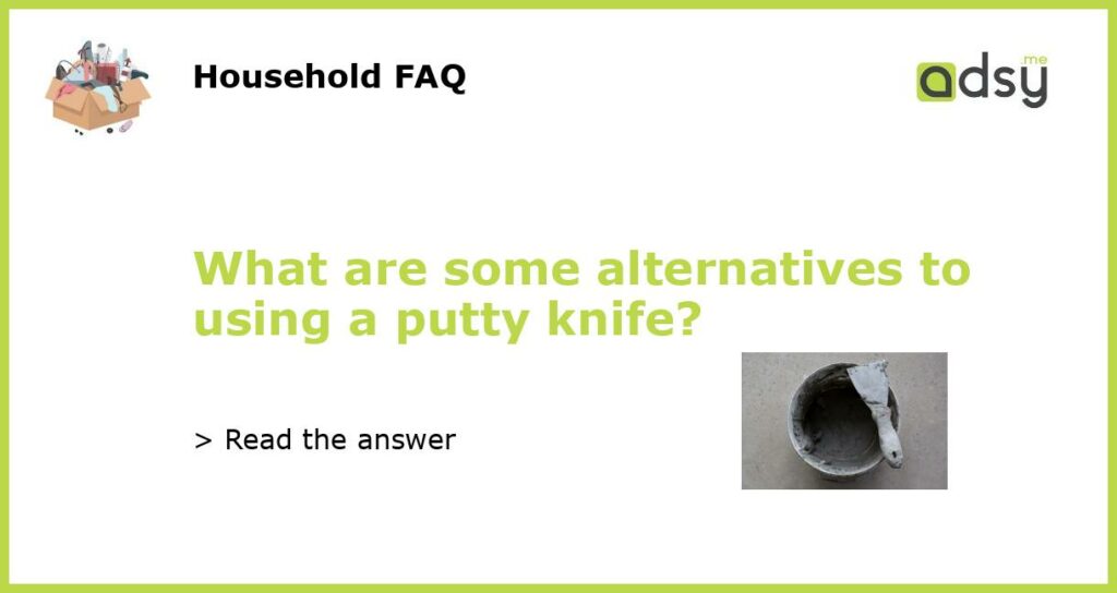 What are some alternatives to using a putty knife featured