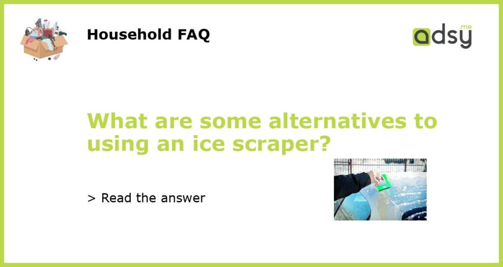 What are some alternatives to using an ice scraper featured
