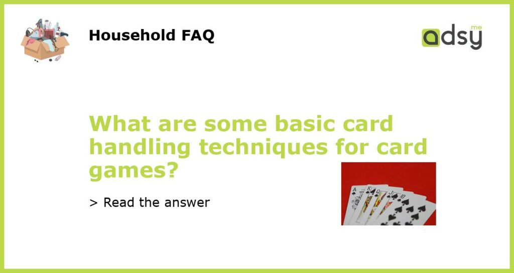 What are some basic card handling techniques for card games?