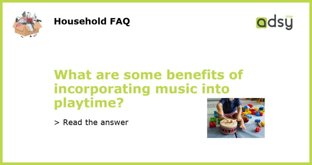 What are some benefits of incorporating music into playtime featured
