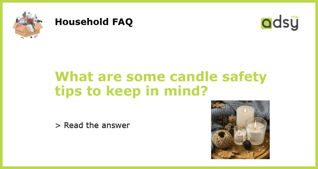 What are some candle safety tips to keep in mind featured