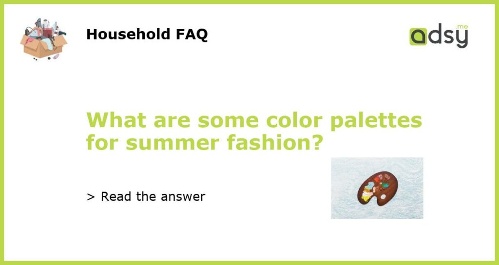 What are some color palettes for summer fashion?