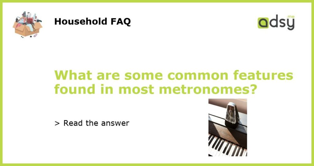 What are some common features found in most metronomes featured