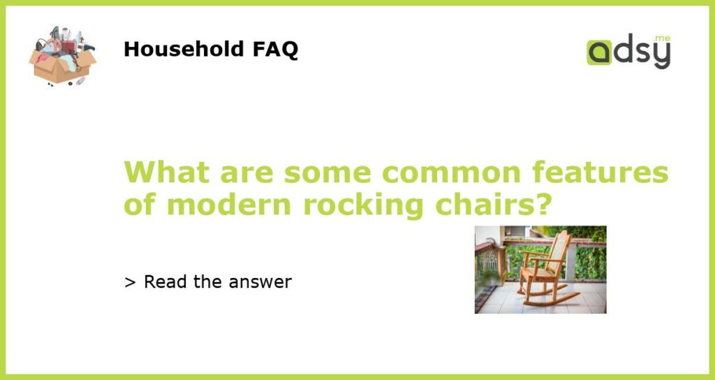 What are some common features of modern rocking chairs featured