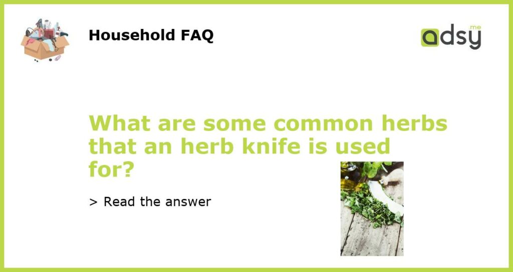 What are some common herbs that an herb knife is used for featured