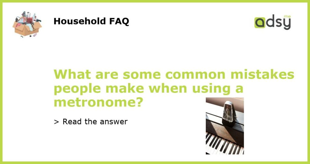 What are some common mistakes people make when using a metronome featured