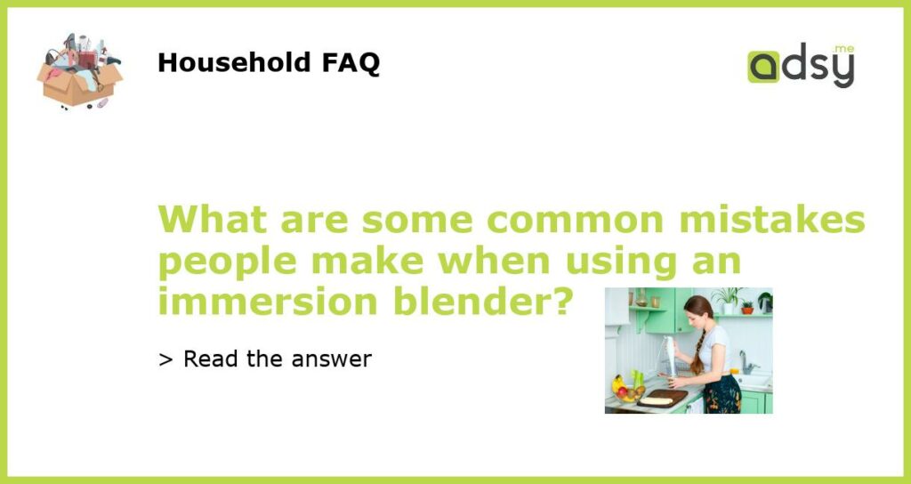 What are some common mistakes people make when using an immersion blender featured