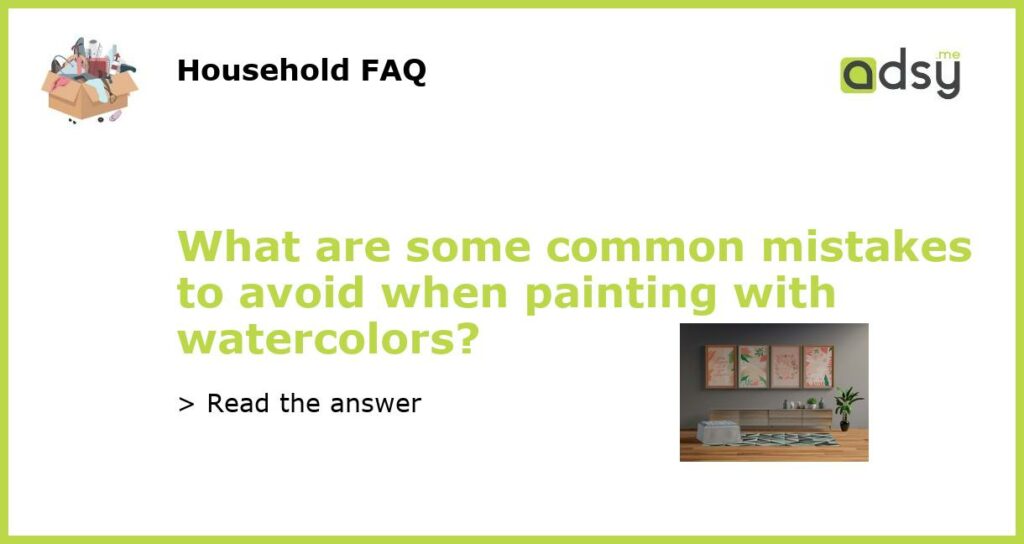What are some common mistakes to avoid when painting with watercolors featured