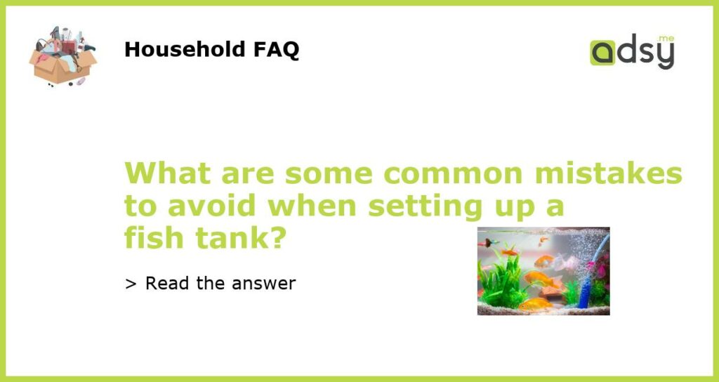 What are some common mistakes to avoid when setting up a fish tank featured