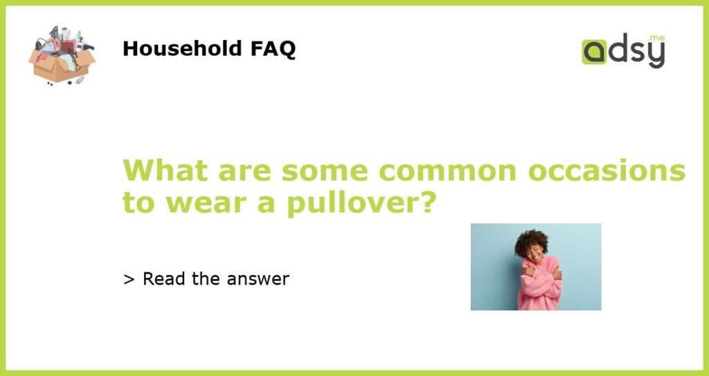 What are some common occasions to wear a pullover featured