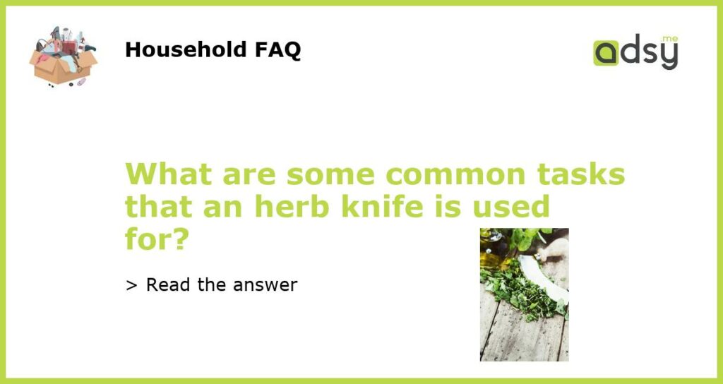 What are some common tasks that an herb knife is used for featured