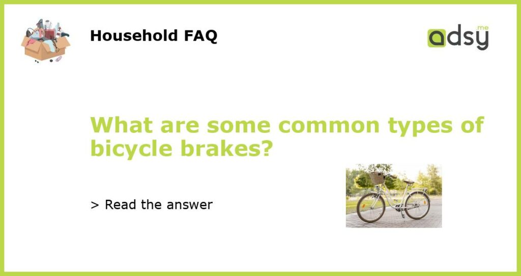 What are some common types of bicycle brakes featured