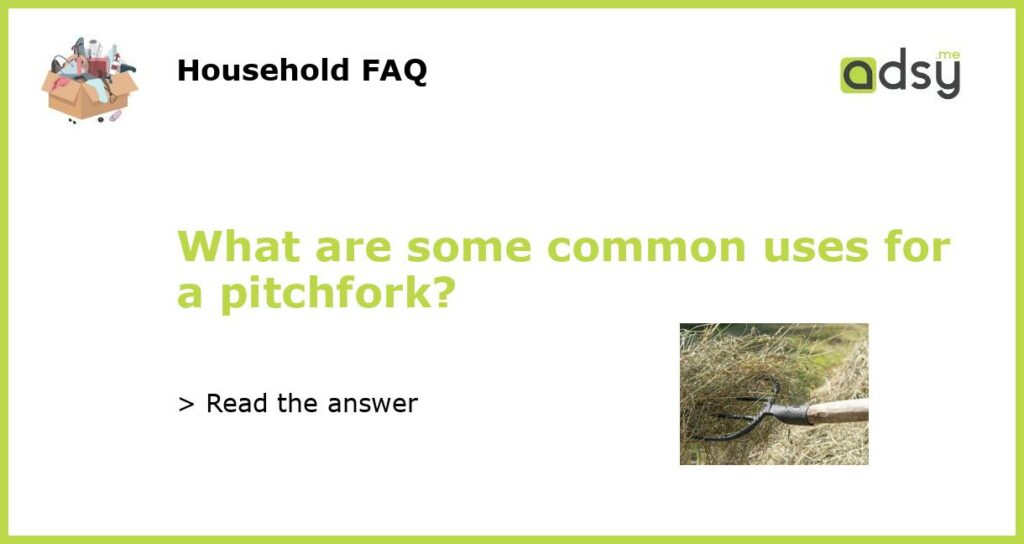 What are some common uses for a pitchfork featured