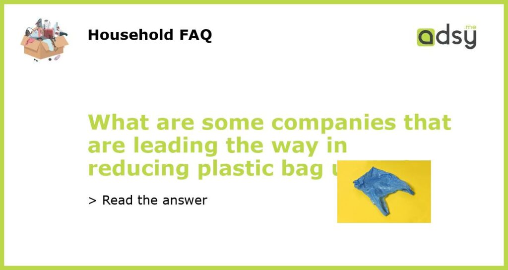 What are some companies that are leading the way in reducing plastic bag usage featured