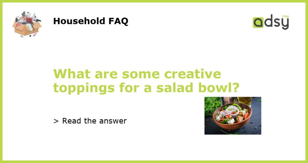 What are some creative toppings for a salad bowl?