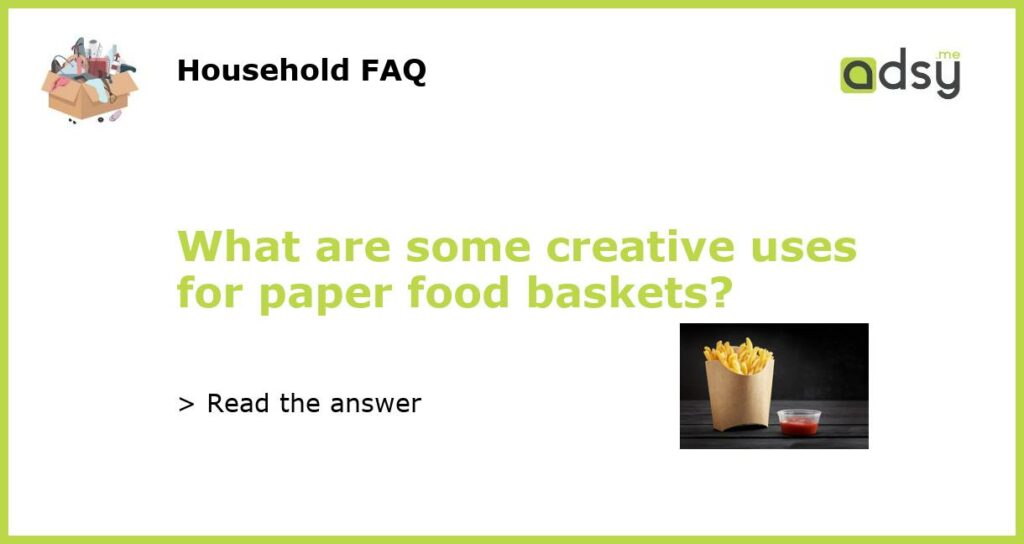 What are some creative uses for paper food baskets featured
