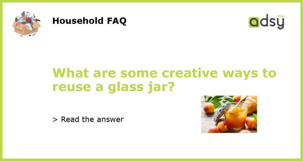 What are some creative ways to reuse a glass jar featured