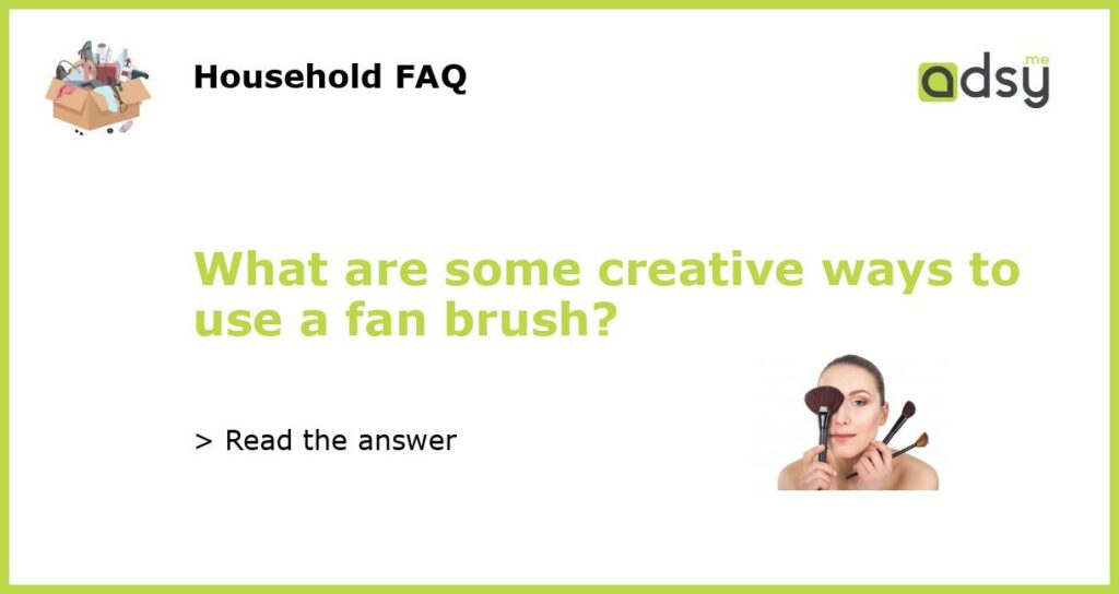 What are some creative ways to use a fan brush featured