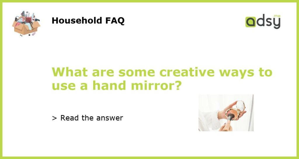 What are some creative ways to use a hand mirror featured