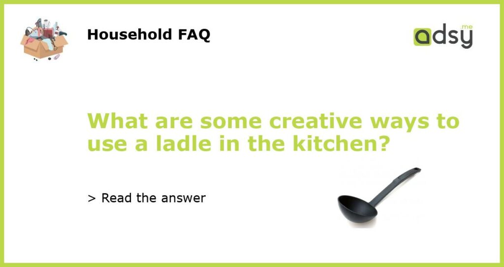 What are some creative ways to use a ladle in the kitchen featured