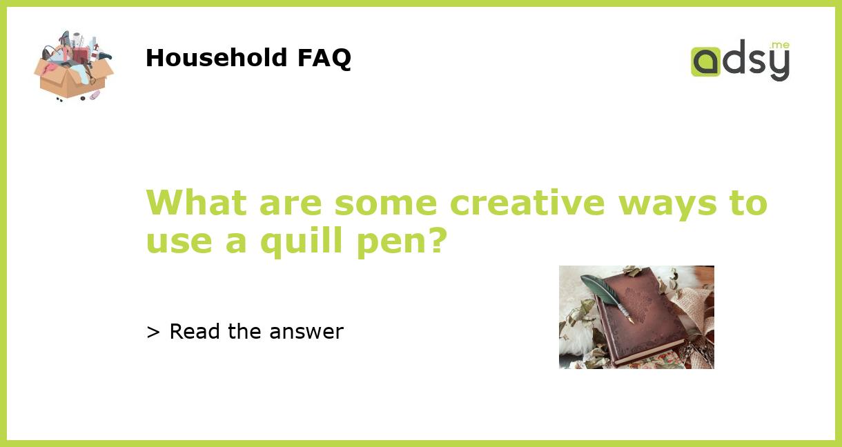 What are some creative ways to use a quill pen?