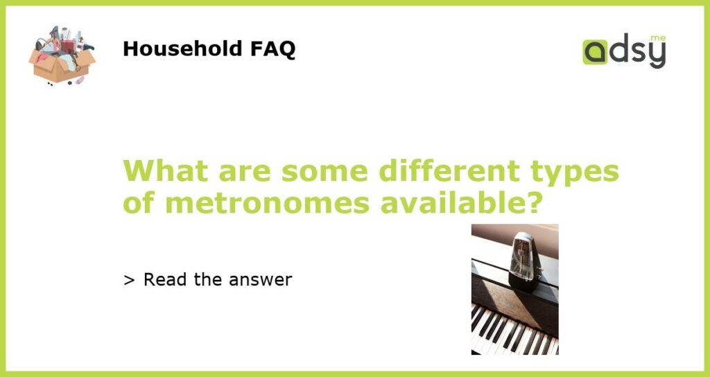 What are some different types of metronomes available featured