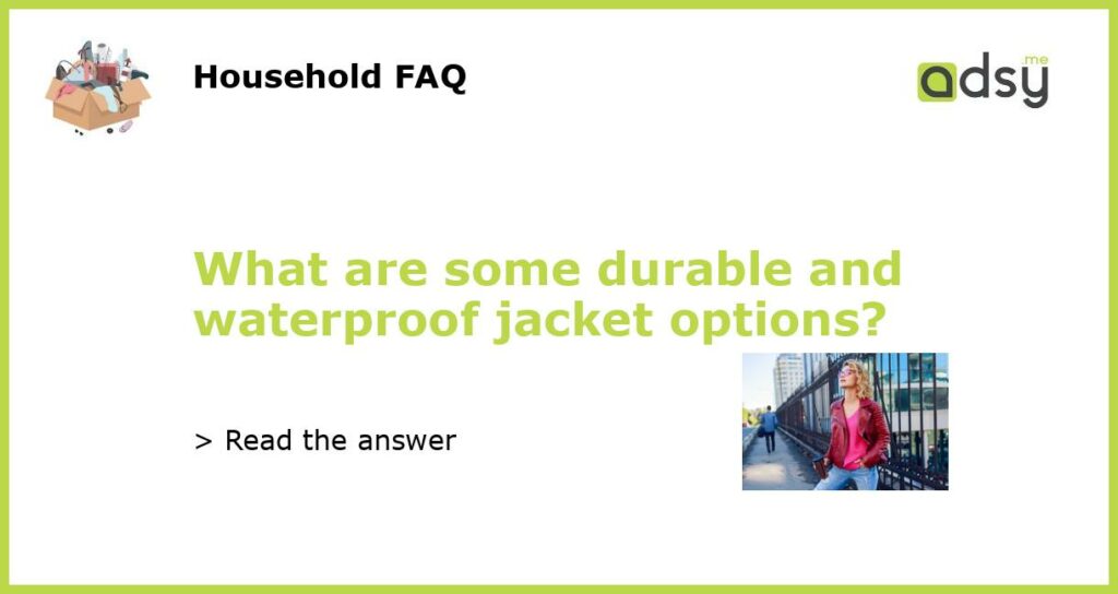 What are some durable and waterproof jacket options featured