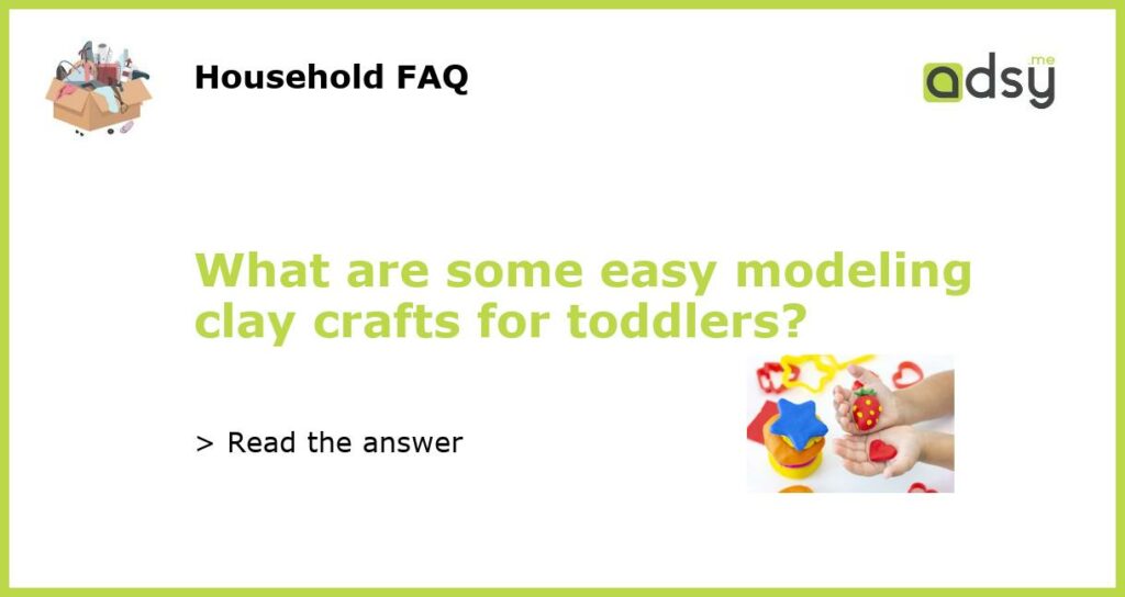 What are some easy modeling clay crafts for toddlers featured