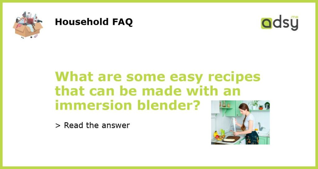 What are some easy recipes that can be made with an immersion blender featured
