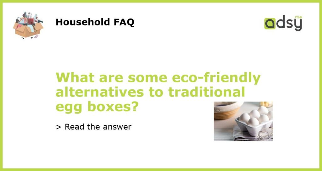 What are some eco friendly alternatives to traditional egg boxes featured