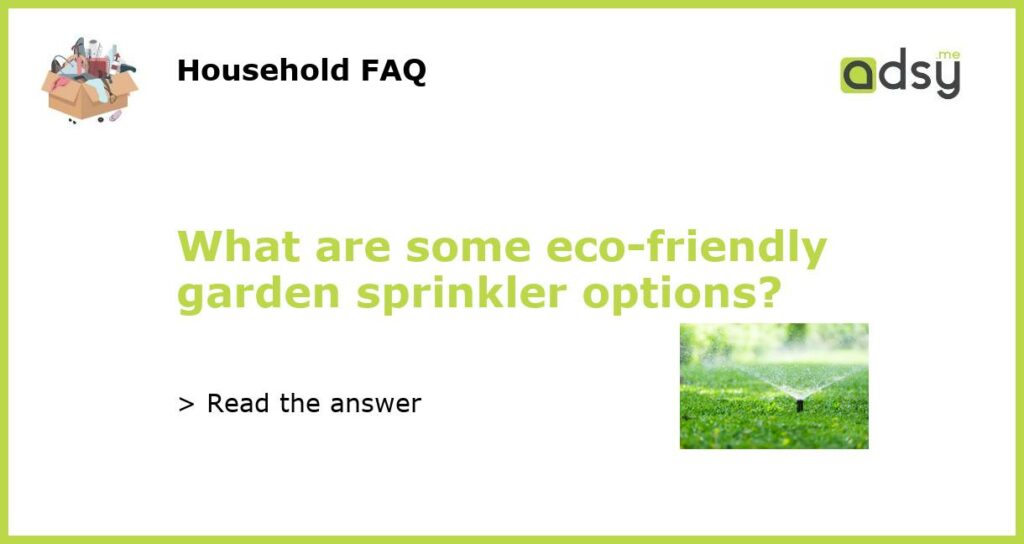 What are some eco friendly garden sprinkler options featured