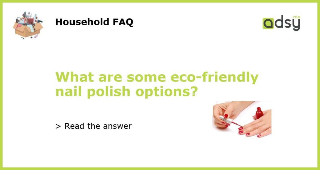 What are some eco friendly nail polish options featured