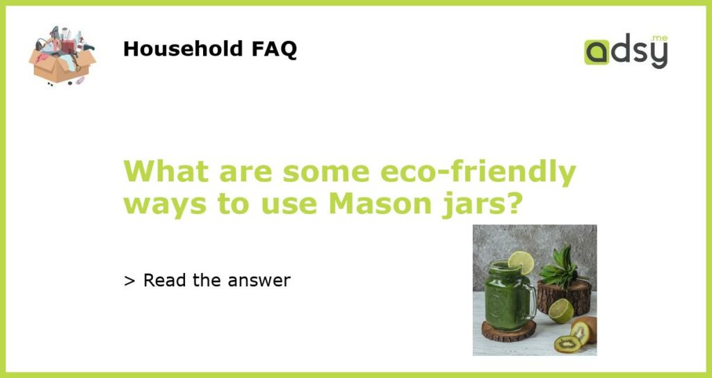 What are some eco friendly ways to use Mason jars featured