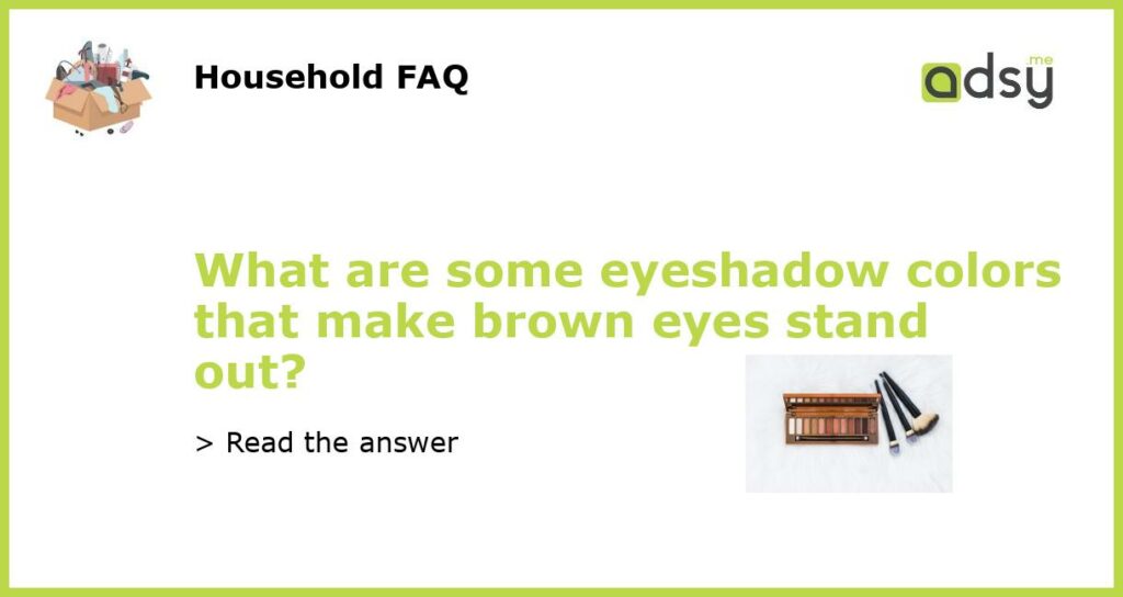What are some eyeshadow colors that make brown eyes stand out featured