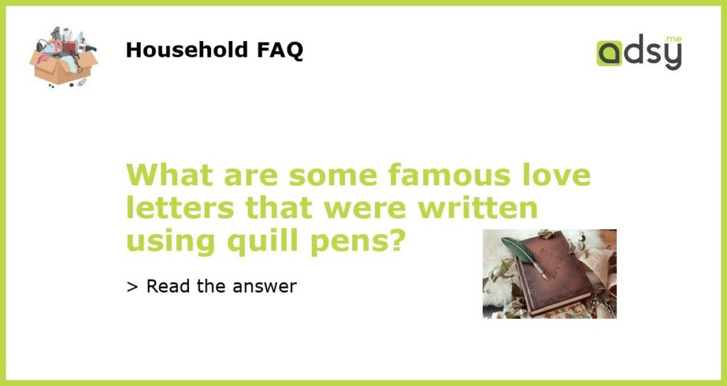 What are some famous love letters that were written using quill pens featured